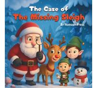 The Case of The Missing Sleigh: A Santa Claus Detective Story Filled with Magic, Kindness, and Teamwork - Ideal Christmas Gift Book for Kids Ages 3-12