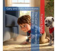 The Case of the Missing Squeaky Toy: Gary and Bella Adventures: 1 (The Bow Tie Detective)