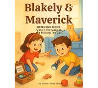 The Case of the Missing Toy Car: 1 (Blakely & Maverick Kid Detectives Series)
