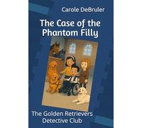 The Case of the Phantom Filly: The Golden Retrievers Detective Club