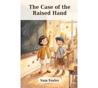 The Case of the Raised Hand: The Bureau of Lost Impossible Things. Book 4