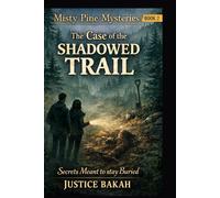 The Case of the Shadowed Trail: Secrets Meant to Stay Buried (Misty Pines Mysteries)