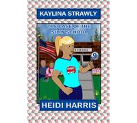 The Case of the Silly School (Kaylina Strawly)