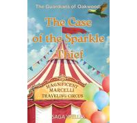 The Case of the Sparkle Thief: A Fun and Cozy Middle Grade Mystery Chapter Book for Kids Ages 8-12 Who Love Clues, Circus, and Friendship (The Guardians of Oakwood)