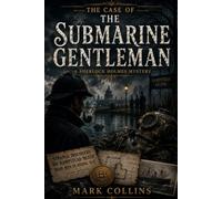 The Case of the Submarine Gentleman (21st Century Holmes)
