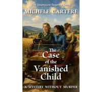 The Case of the Vanished Child: A Cozy Steampunk Regency Mystery