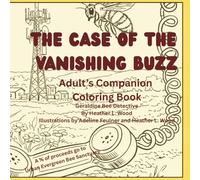 The Case of the Vanishing Buzz; Adults' Companion Coloring Book: Adults' Companion Coloring Book; Geraldine Bee Detective (Companion Coloring Books to The Case of the Vanishing Buzz)