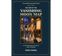 The Case of the Vanishing Moon Map: An Illustrated Detective Adventure with 24 Puzzles (The Lantern Lane Detectives)