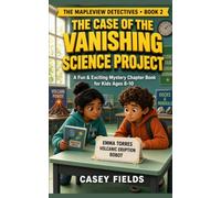 The Case of the Vanishing Science Project: A Fun & Exciting Mystery Chapter Book for Kids Ages 8-10 (The Mapleview Detectives Book 2)
