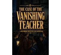The Case of the Vanishing Teacher: A Mystery Chapter Book for Kids Ages 8-12 - Series Finale (Millbrook Detective Club Book 3)