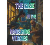 The Case of the Vanishing Veggies: When Carrots Go Rogue & The Tofu Takeover.