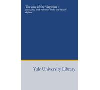 The case of the Virginius :: considered with reference to the law of self-defence