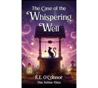 The Case of the Whispering Well: Witchy magical mystery with cats: 1 (The Feline Files)