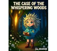 The Case of the Whispering Woods: A Magical Mystery Adventure for Curious Kids