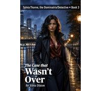 The Case that Wasn’t Over: A Steamy Crime Thriller About a Missing Woman, Corruption, and a Dominatrix Detective (Sylvia Thorne, the Dominatrix/Detective)