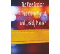 The Case Tracker: A True Crime Monthly and Weekly Planner: Organize Your Life Like a Detective - One Clue at a Time | 7x10 inches, 156 pages