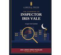 The Casebook of Inspector Iris Vale: 100 Murder-Mystery Logic Grid Puzzles (Inspector Iris Vale series)