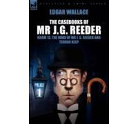 The Casebooks Of Mr J. G. Reeder: Book 1-room 13 The Mind Of Mr. J. G.