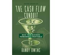 The Cash Flow Conduit: How to Make Your Business Permanently Profitable
