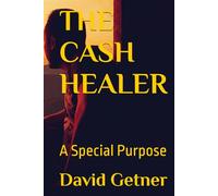 THE CASH HEALER: A Special Purpose (The Cash Healer Series)