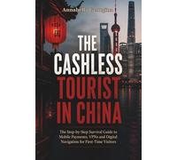 The Cashless Tourist in China: Step-by-Step Survival Guide to Mobile Payments, VPNs and Digital Navigation for First-Time Visitors