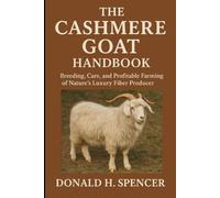 The Cashmere Goat Handbook: Breeding, Care, and Profitable Farming of Nature’s Luxury Fiber Producer