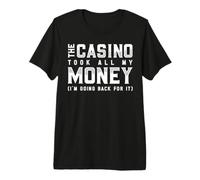 The Casino Took All My Money I'm Going Back For It Camiseta Premium