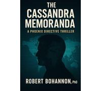 The Cassandra Memoranda: The Phoenix Directive Series- Book 1
