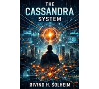 The Cassandra System: A Novel About Power, Prediction, and Control (The Prediction Cycle)