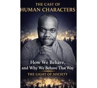 The Cast of Human Characters: How We Behave, and Why We Behave That Way