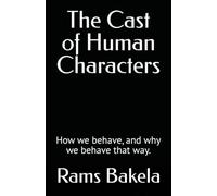 The Cast of Human Characters: How we behave, and why we behave that way.