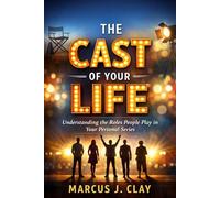 The Cast of Your Life Understanding the Roles People Play in Your Personal Series