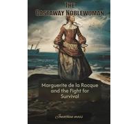 The Castaway Noblewoman: Marguerite de la Rocque and the Fight for Survival