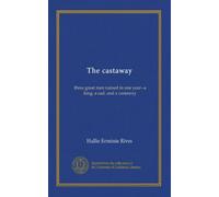 The castaway: three great men ruined in one year--a king, a cad, and a castaway