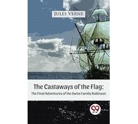 The Castaways of the Flag: The Final Adventures of the Swiss Family Robinson