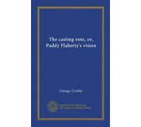 The casting vote, or, Paddy Flaherty's vision