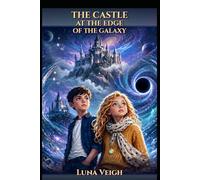 The Castle at the Edge of the Galaxy: Book 1 - A Space Mystery Adventure for Kids Ages 8-12 | Math Puzzles, Planets and Astronomy Riddles (Lyra & Jasper: World Jumpers)