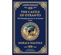 The Castle of Otranto: The First Gothic Novel - Medieval Terror, Prophecies, and Family Secrets: 293 (Library of Alexandria)