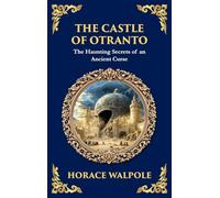 The Castle of Otranto: The First Gothic Novel - Medieval Terror, Prophecies, and Family Secrets (Deluxe Hardbound Edition): 293 (Library of Alexandria)