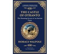 The Castle of Otranto: The First Gothic Novel - Medieval Terror, Prophecies, and Family Secrets (Deluxe Hardbound Edition): 293 (Library of Alexandria)