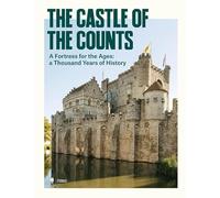 The Castle of the Counts: A Fortress for the Ages: a Thousand Years of History