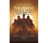 The Castle of the Eight Women: Discover the Grace of a Deep Cleansing