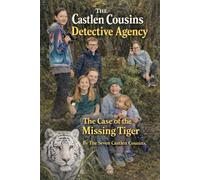 The Castlen Cousins' Detective Agency: Book 1: The Case of the Missing Tiger