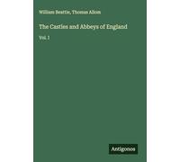 The Castles and Abbeys of England: Vol. I