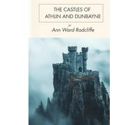 The Castles of Athlin and Dunbayne: A Gothic Romance set in the Scottish Highlands, Unabridged Edition