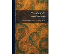 The Casuist: A Collection of Cases in Moral and Pastoral Theology