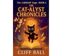 The Cat-alyst Chronicles: 5 (The Library Saga: A Satirical, Genre-Bending Saga of Books That Fight Back)