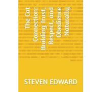 The Cat Connection: Building Trust, Respect, and Obedience Naturally