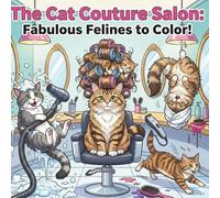 The Cat Couture Salon: Fabulous Felines to Color: Coiffing Cats Coloring Book for Relaxation and Fun. All ages.
