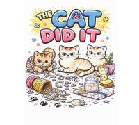 The Cat Did it: Funny and spectacular Coloring book for cat lovers